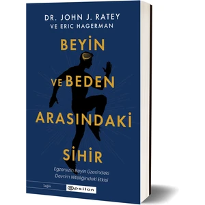 Beyin ve Beden Arasındaki Sihir - Dr. John J. Ratey - Eric Hagerman