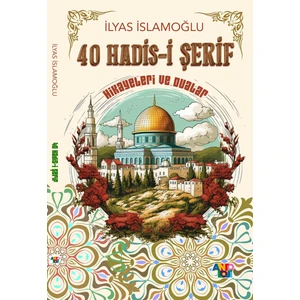 40 Hadis-i Şerif Hikayeler ve Dualar - İlyas İslamoğlu