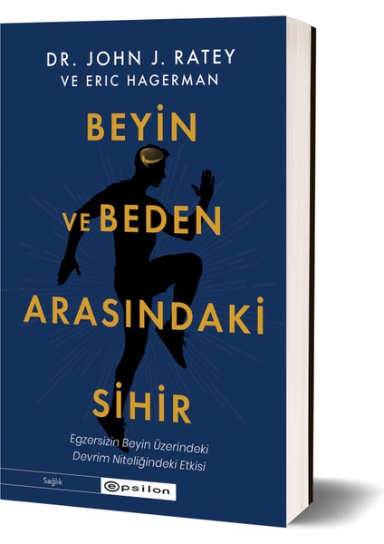 Beyin ve Beden Arasındaki Sihir - Dr. John J. Ratey - Eric Hagerman