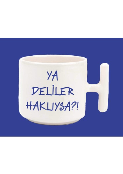 Ya Deliler Haklıysa T Kulplu Baskılı Kupa Bardak Mavi