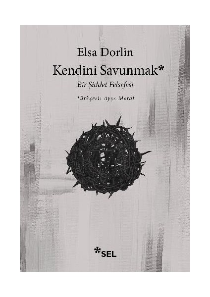 Kendini Savunmak: Bir Şiddet Felsefesi - Elsa Dorlin