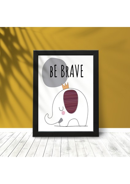 Fil "be Brave" Çocuk ve Bebek Odası Duvar Posteri Siyah Çerçeveli 15CM x 21CM Dekoratif Tablo Poster