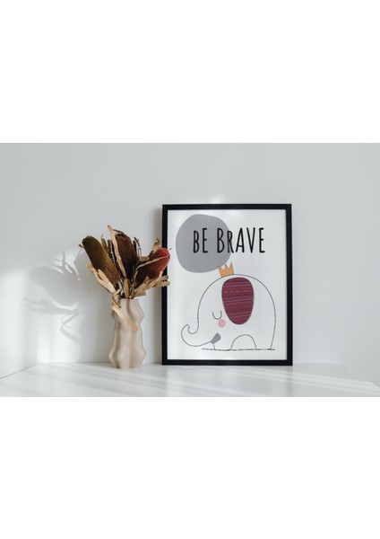 Fil "be Brave" Çocuk ve Bebek Odası Duvar Posteri Siyah Çerçeveli 15CM x 21CM Dekoratif Tablo Poster