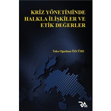 Kriz Yönetiminde Halkla Ilişkiler ve Etik Değerler - Taha Oğuzhan Özcüre