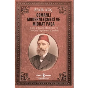 Osmanlı Modernleşmesi Ve Midhat Paşa - Bekir Koç