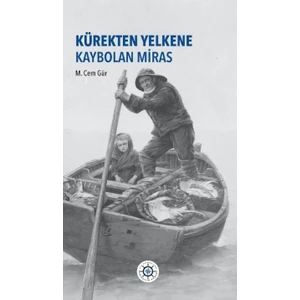 Kürekten Yelkene Kaybolan Miras - M. Cem Gür