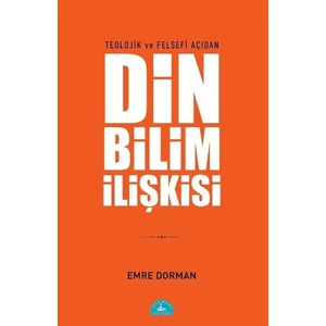 Teolojik ve Felsefi Açıdan Din Bilim Ilişkisi - Emre Dorman