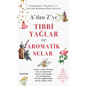 A’Dan Z’ye Tıbbi Yağlar Ve Aromatik Sular - Ömür Demirezer - Tayfun Ersöz