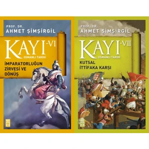 Kayı Serisi 6. ve 7. Kitaplar 2 Kitap Set Ahmet Şimşirgil Osmanlı Tarihi (Imparatorluğun Zirvesi ve Dönüş, Kutsal Ittifaka Karşı)