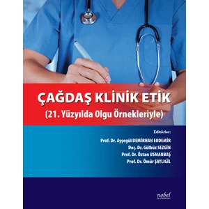 Çağdaş Klinik Etik: 21. Yüzyılda Olgu Örnekleriyle - Ayşegül Demirhan Erdemir