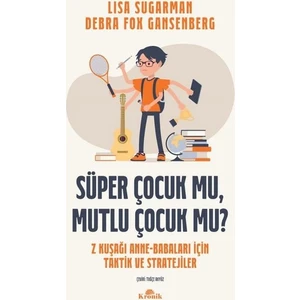Süper Çocuk Mu, Mutlu Çocuk Mu? - Lisa Sugarman-Debra Fox Gansenberg