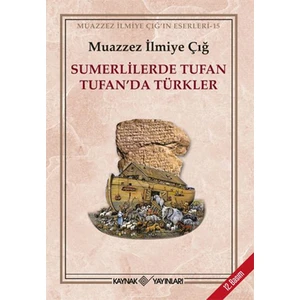Sümerlilerde Tufan Tufan'da Türkler - Muazzez İlmiye Çığ