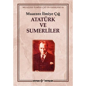 Atatürk Ve Sumerliler - Muazzez İlmiye Çığ