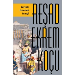 Tarihte İstanbul Esnafı - Reşad Ekrem Koçu