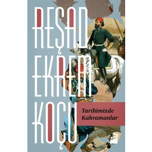 Tarihimizde Kahramanlar - Reşad Ekrem Koçu