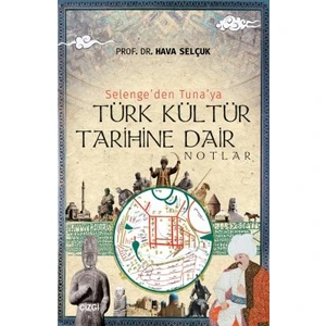 Selenge'den Tuna'ya Türk Kültür Tarihine Dair Notlar - Hava Selçuk