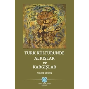 Türk Kültüründe Alkışlar ve Kargışlar - Ahmet Keskin