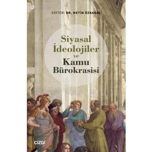Siyasal Ideolojiler ve Kamu Bürokrasisi - Metin Özkaral