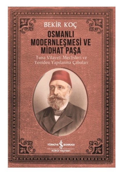 Osmanlı Modernleşmesi Ve Midhat Paşa - Bekir Koç