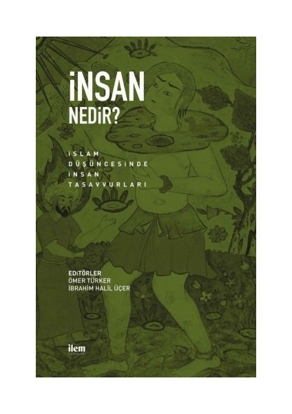 İnsan Nedir ? İslam Düşüncesinde İnsan Tasavvurları