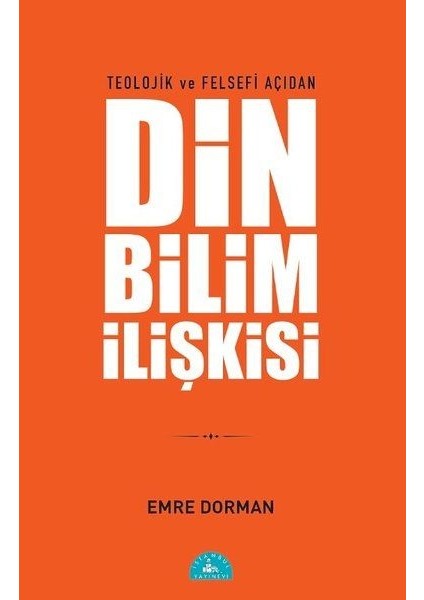 Teolojik ve Felsefi Açıdan Din Bilim Ilişkisi - Emre Dorman