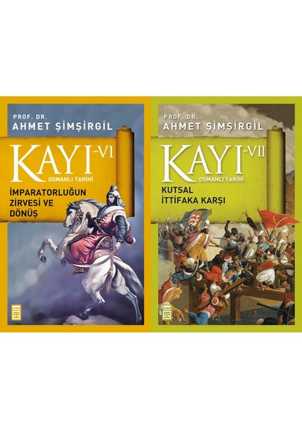 Kayı Serisi 6. ve 7. Kitaplar 2 Kitap Set Ahmet Şimşirgil Osmanlı Tarihi (Imparatorluğun Zirvesi ve Dönüş, Kutsal Ittifaka Karşı)