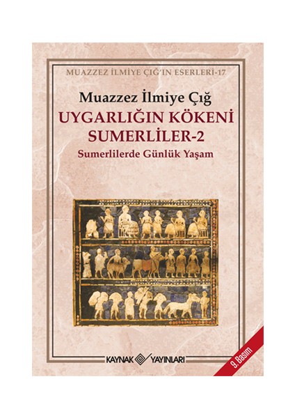 Uygarlığın Kökeni Sumerliler-2: Sumerlilerde Günlük Yaşam - Muazzez İlmiye Çığ