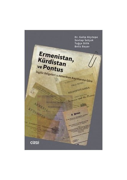 Ermenistan, Kürdistan ve Pontus (Ingiliz Belgeleri ve Amerikan Kayıtlarına Göre) - Galip Alçıtepe - Beliz Bayar - Tuğçe Dilik - Sevtap Selçuk