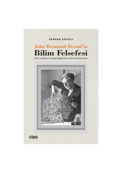 John Desmond Bernal'in Bilim Felsefesi - Serdar Saygılı