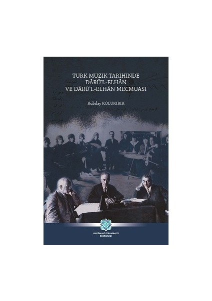 Türk Müzik Tarihinde Dârü’l-Elhân ve Dârü’l-Elhân Mecmuası - Kubilay Kolukırık