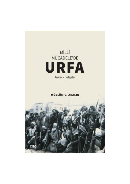 Milli Mücadele'de Urfa Anılar-Belgeler - Müslüm C. Akalın