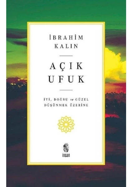 Açık Ufuk - İyi Doğru ve Güzel Düşünmek Üzerine | İbrahim Kalın