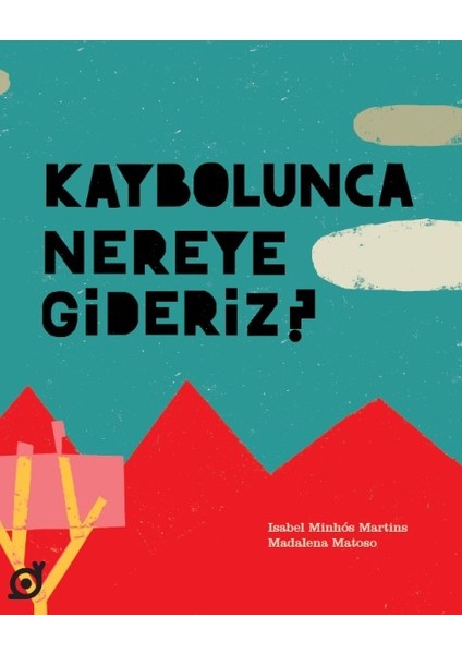 Kaybolunca Nereye Gideriz? - Isabel Minhós Martins