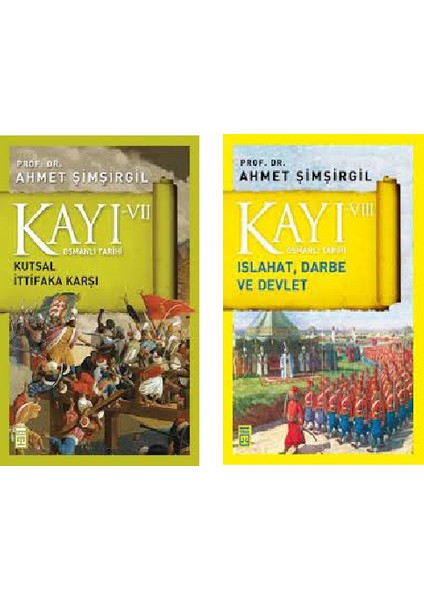 Kayı Serisi 7. ve 8. Kitaplar 2 Kitap Set Ahmet Şimşirgil Osmanlı Tarihi (Kutsal Ittifaka Karşı, Islahat Darbe ve Devlet)