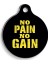 No Pain No Gain Yuvarlak Kedi ve Köpek Künyesi Medium 3 cm 1