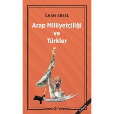 Arap Milliyetçiliği Ve Türkler - İlhan Arsel