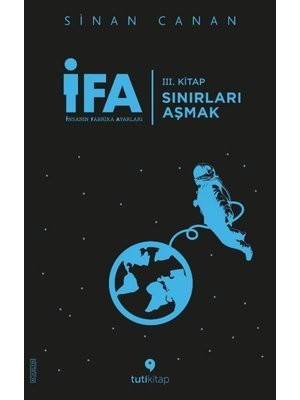 Tuti Kitap İfa: Insanın Fabrika Ayarları 3.Kitap: Sınırları Aşmak - Sinan Canan