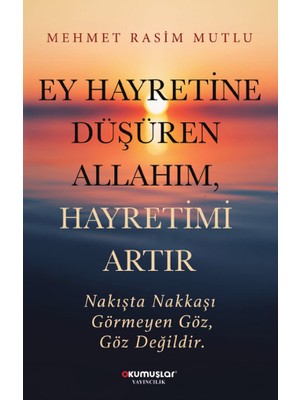 Ey Hayretine Düşüren Allah’ım, Hayretimi Artır - Mehmet Rasim Mutlu