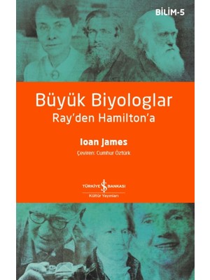 İş Bankası Kültür Yayınları Ioan James'in Büyük Biyologlar Ray’den Hamilton’a – Türkiye Bankası Yayınları Normal Boy 2021