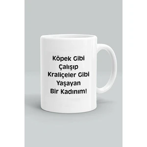 Kupacı Abla Köpek Gibi Çalışıp Kraliçeler Gibi Yaşayan Bir Kadınım Baskılı Kupa