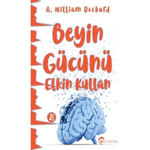 Beyin Gücünü Etkin Kullan  - A. William Deckard