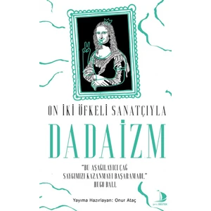 On İki Öfkeli Sanatçıyla Dadaizm - Onur Ataç