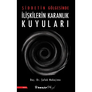 Şiddetin Gölgesinde İlişkilerin Karanlık Kuyuları - Şafak Nakajima
