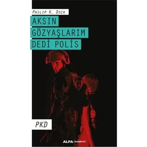 Gözyaşlarım Dedi Polis - Philip K. Dick