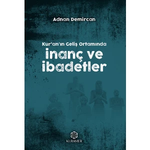 Kuranın Geliş Ortamında İnanç ve İbadetler - Adnan Demircan