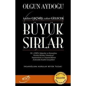 Büyük Sırlar Kadim Geçmiş Yakın Gelecek - Olgun Aydoğu