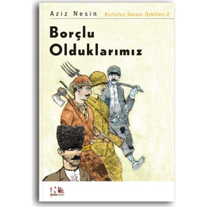 Borçlu Olduklarımız Kurtuluş Savaşı Öyküleri – 2 - Aziz Nesin
