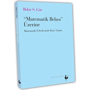 “Matematik Belası” Üzerine Matematik Felsefesinde Köşe Taşları-Bekir S. Gür