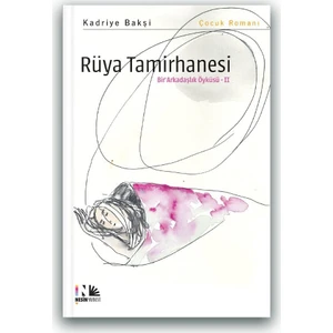 Rüya Tamirhanesi: Bir Arkadaşlık Öyküsü 2 - Kadriye Bakşi