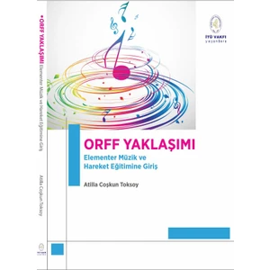 Orff Yaklaşımı: Elementer Müzik ve Hareket Eğitimine Giriş - Atilla Coşkun Toksoy